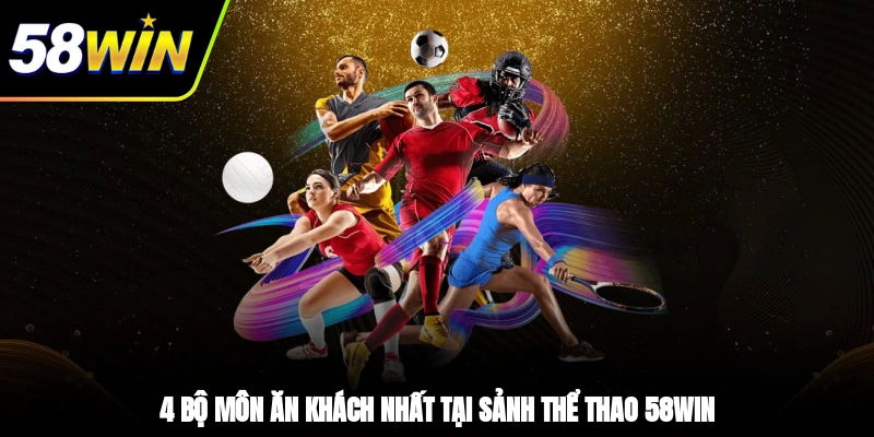 4 bộ môn ăn khách nhất tại sảnh thể thao 58WIN