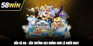 Bắn Cá ICA – Săn Thưởng Cực Khủng, Chơi Là Ghiền Ngay