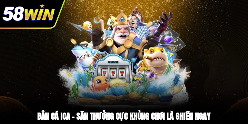 Bắn Cá ICA – Săn Thưởng Cực Khủng, Chơi Là Ghiền Ngay 1 - Bắn Cá ICA – Săn Thưởng Cực Khủng, Chơi Là Ghiền Ngay