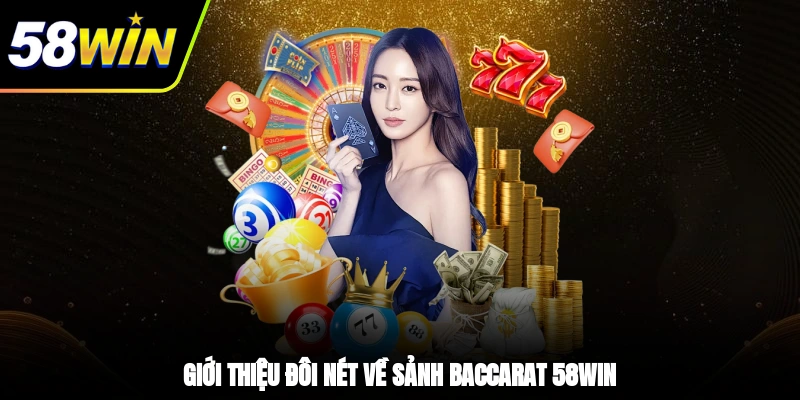 Giới thiệu đôi nét về sảnh Baccarat 58WIN
