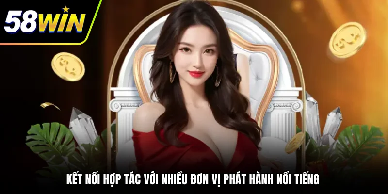 Kết nối hợp tác với nhiều đơn vị phát hành nổi tiếng