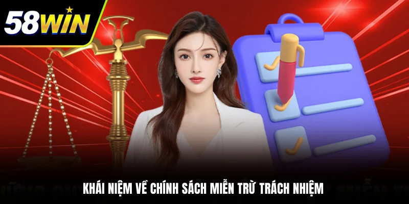 Quy Định Miễn Trừ Trách Nhiệm 58WIN Mới Nhất 2025 1 - Khái niệm về chính sách miễn trừ trách nhiệm