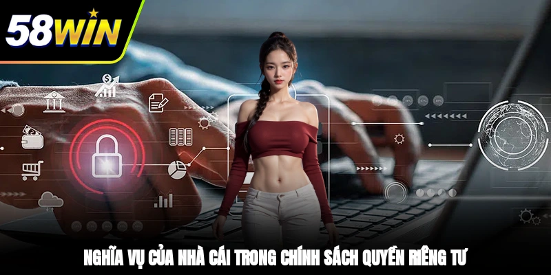 Quyền Riêng Tư - Tiền Đề Mang Đến Sự An Tâm Cho Hội Viên 3 - Nghĩa vụ của nhà cái trong chính sách quyền riêng tư
