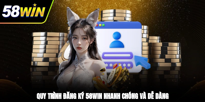 Đăng Ký 58WIN - Hướng Dẫn Quy Trình Đơn Giản Cho Tân Binh 1 - Quy trình đăng ký 58WIN nhanh chóng và dễ dàng
