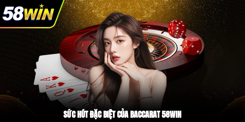Sức hút đặc biệt của Baccarat 58WIN