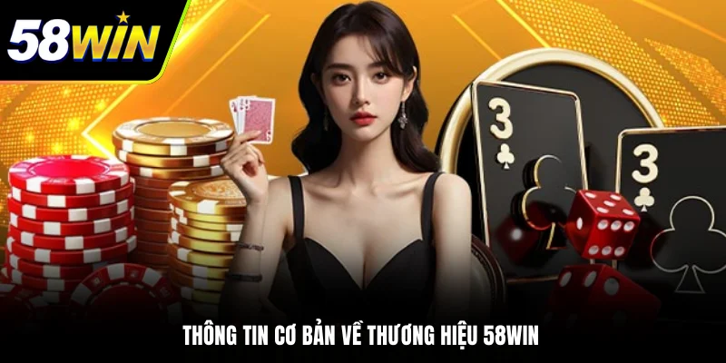 Thông tin cơ bản về thương hiệu 58WIN