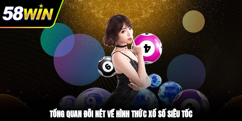 Tổng quan đôi nét về hình thức xổ số siêu tốc