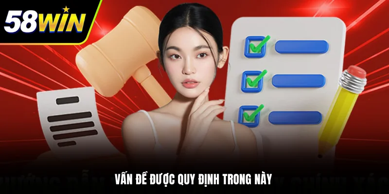 Quy Định Miễn Trừ Trách Nhiệm 58WIN Mới Nhất 2025 2 - Vấn đề được quy định trong chính sách miễn trừ trách nhiệm